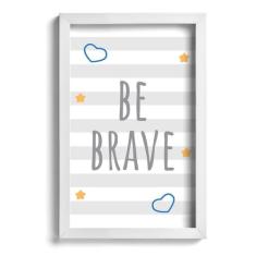 Quadro Infantil Be Brave Azul 22x32cm Moldura Branca - Quartinhos