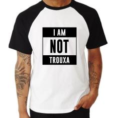 Camiseta Raglan I am not trouxa - Foca na Moda, Branco, Preto, GG