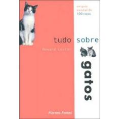 Tudo Sobre Gatos - Um Guia Mundial de 100 Raças