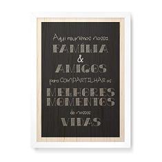 Arte Maníacos Quadro Decorativo em Madeira Família e Amigos - 23x16,25cm (Moldura caixa em laca branca)