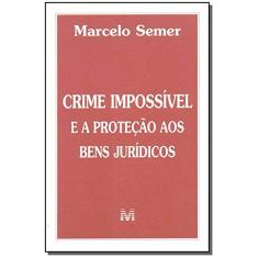 Crime impossível e a proteção de bens jurídicos - 1 ed./2002