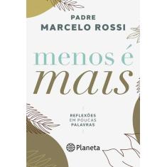 Livro Menos É Mais Reflexões Em Poucas Palavras Padre Marcelo Rossi
