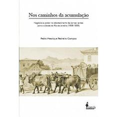 Nos Caminhos da Acumulação: Negócios e Poder no Abastecimento de Carnes Verdes Para a Cidade do Rio de Janeiro (1808-1835)