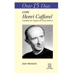 Orar 15 Dias com Henri Caffarel: Fundador das Equipes de Nossa Senhora