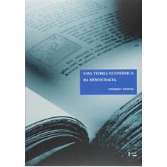 Uma Teoria Econômica da Democracia - Coleção Clássicos