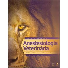 Anestesiologia Veterinária - Farmacologia e Técnicas