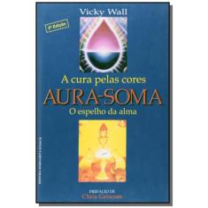 Aura-Soma:A Cura Pelas Cores-C.Dura - Margarita Schack