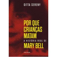 Livro - Por que crianças matam  A história de Mary Bell