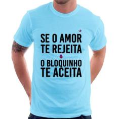Camiseta Se o amor te rejeita, o bloquinho te aceita - Foca na Moda, A