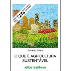 O Que E Agricultura Sustentavel - Coleçao Primeiros Passos
