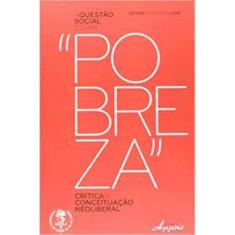 Questao Social Como Pobreza, A - Critica A Conceituacao Neoliberal