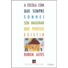 A Escola Com Que Sempre Sonhei Sem Imaginar Que Pudesse Existir