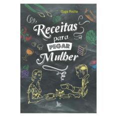 Receitas Para Pegar Mulher