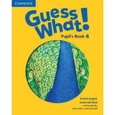 Guess What! 4 British English - Pupil's Book - Cambridge University Pr