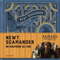 Livro - Animais Fantásticos e onde habitam: Newt Scamander - O Scrapbook do Filme: Newt Scamander - O Scrapbook do Filme