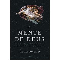A Mente de Deus: o que as Novas Pesquisas da Neurociência Revelam Sobre Espiritualidade e a Busca Pela Alma Humana