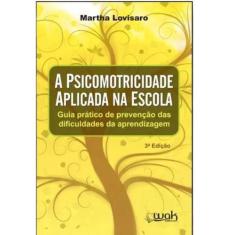Livro A Psicomotricidade Aplicada Na Escola - Guia Prático - Wak Edito