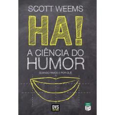 Ha! A Ciência Do Humor - Quando Rimos E Por Quê - 1ª Ed.