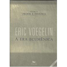 Ordem e história - Vol. IV: Volume IV: A era ecumênica: 4