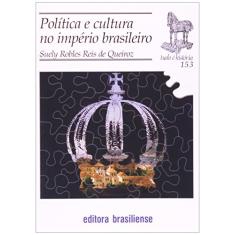 Política e Cultura no Império Brasileiro - Volume 153. Coleção Tudo É História