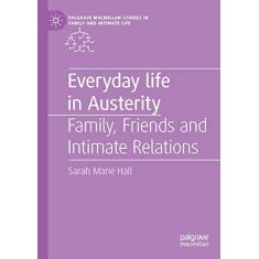 Everyday Life in Austerity: Family, Friends and Intimate Relations