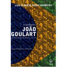 O governo João Goulart - 8ª edição: As lutas sociais no Brasil – 1961-1964