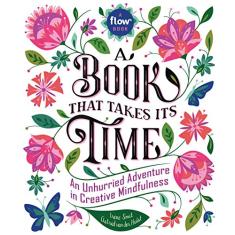 A Book That Takes Its Time: An Unhurried Adventure in Creative Mindfulness