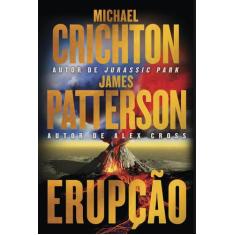 Livro - Erupção  James Patterson se junta ao autor de Jurassic Park ne