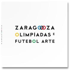 Zaragoza. Olimpíadas e Futebol Arte - edição bilíngue (português - inglês)