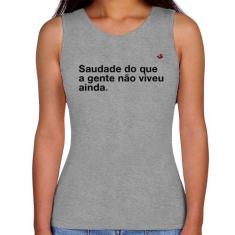 Regata Feminina Saudade do que a gente não viveu ainda - Foca na Moda,