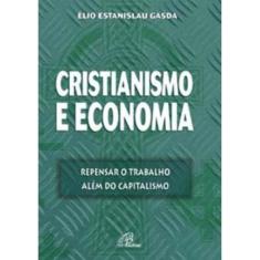 Cristianismo e Economia - Repensar o Trabalho Além Do Capitalismo