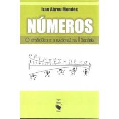 Numeros - O Simbolico E O Racional Na Historia