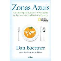 Zonas Azuis: A solução para comer e viver como os povos mais saudáveis do planeta