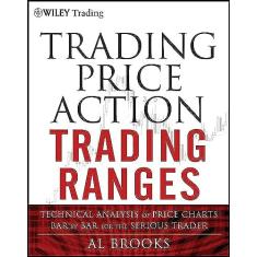Trading Price Action Trading Ranges: Technical Analysis of Price Charts Bar by Bar for the Serious Trader: 521