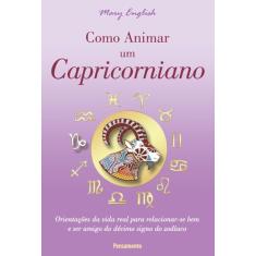 Como Animar um Capricorniano: Orientações da Vida Real Para Relacionar-se bem e ser Amigo do Décimo Signo do Zodíaco