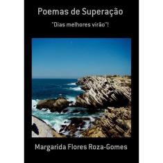 Poemas De Superação: Dias Melhores Virão!