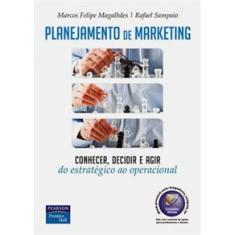 Livro - Planejamento de Marketing: Conhecer, Decidir e Agir do Estratégico ao Operacional