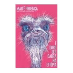 Livro É Duro Ser Cabra Na Etiópia - Maitê Proença - Editora Agir