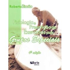 Fisiologia E Presc. De Ex. Para Grupos Especiais - Phorte Editora  Ltd