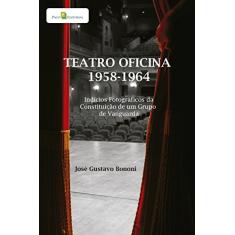 Teatro Oficina - 1958-1964: Indícios Fotográficos da Constituição de um Grupo de Vanguarda
