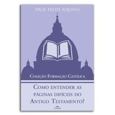 Como Entender As Páginas Difíceis Do Antigo Testamento - Coleção Formação Católica 1