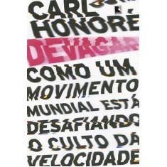 Livro - Devagar: Como um movimento mundial está desafiando o culto da 