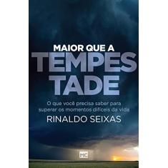 Maior que a tempestade: O que você precisa saber para superar os momentos difíceis da vida