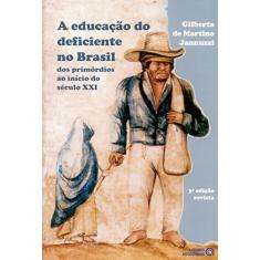 A Educação do Deficiente no Brasil: dos Primórdios ao Início do Século XXI