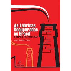As fábricas recuperadas no Brasil: o Desafio da Autogestão