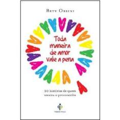 Toda Maneira de Amor Vale a Pena - 20 Historias de Quem Venceu o Preco