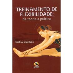 Treinamento De Flexibilidade. Da Teoria À Prática - Sprint