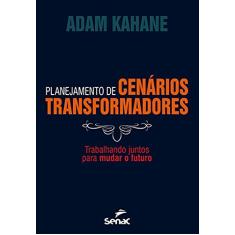 Planejamento de cenários transformadores : Trabalhando juntos para mudar o futuro