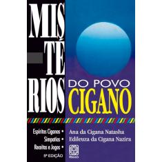 Mistérios Do Povo Cigano: Espíritos ciganos, simpatias, receitas e jogos