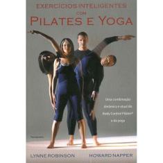 Livro - Exercícios Inteligentes Com Pilates e Yoga